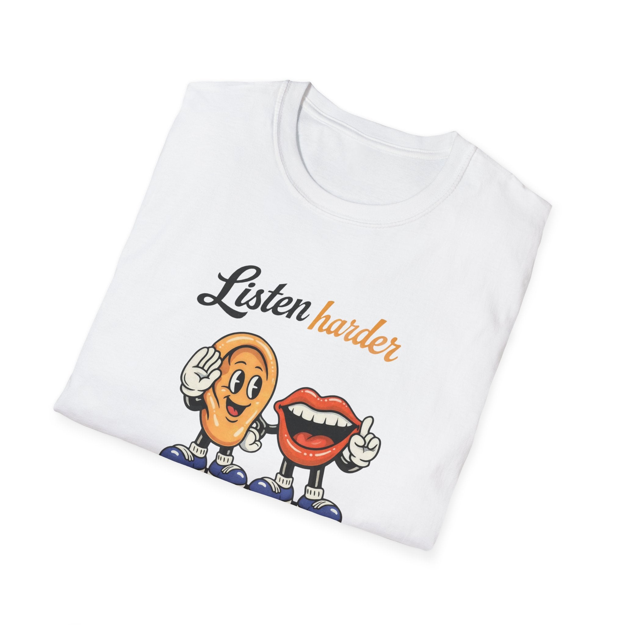 Listen Harder Than You Speak T-Shirt — Funny Communication Graphic Tee